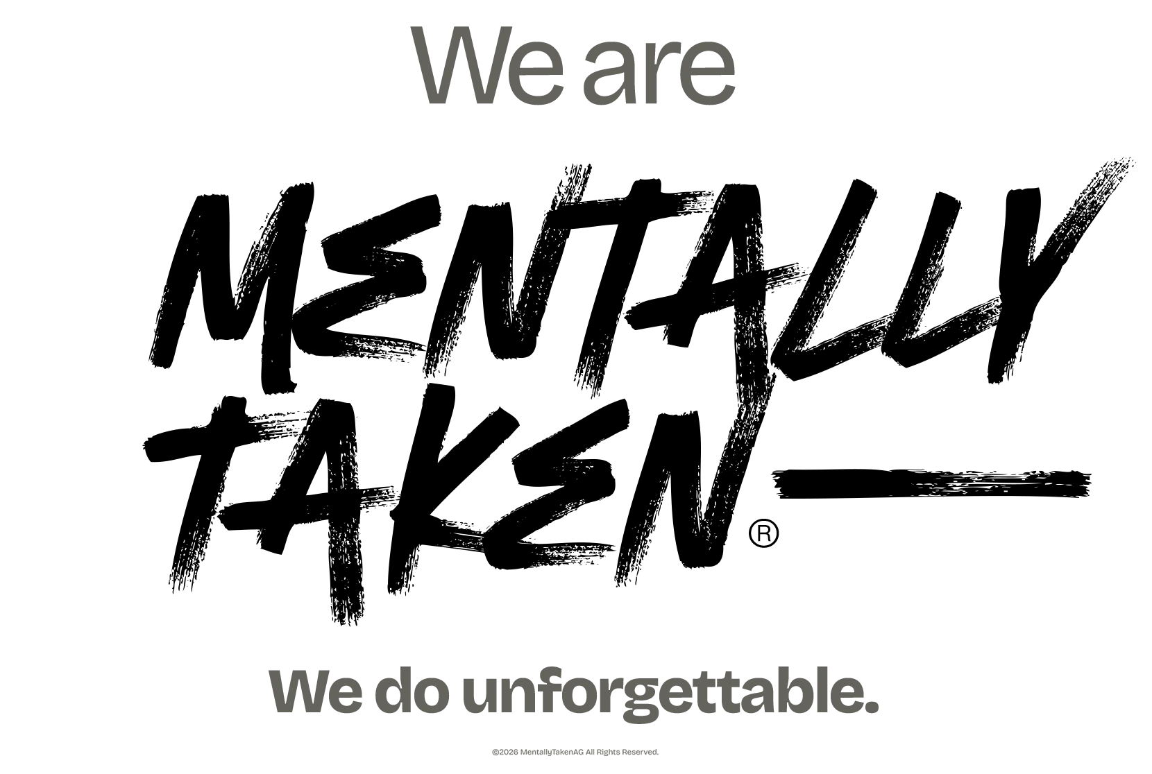We are MentallyTaken® — We do unforgettable.